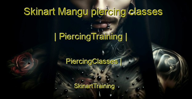 Skinart Mangu piercing classes | PiercingTraining | PiercingClasses | SkinartTraining-the Democratic Republic of the Congo